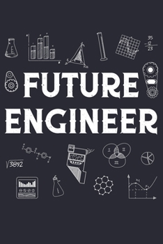 Future Engineer: Engineer Lined Notebook, Journal, Organizer, Diary, Composition Notebook, Gifts for Engineers and Engineering Students