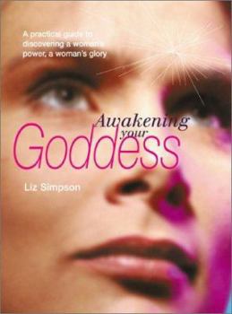 Paperback Awakening Your Goddess: A Practical Guide to Discovering a Woman's Power, a Woman's Glory Book