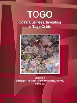 Paperback Togo: Doing Business, Investing in Togo Guide Volume 1 Strategic, Practical Information, Regulations, Contacts Book