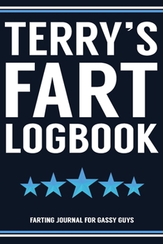 Paperback Terry's Fart Logbook Farting Journal For Gassy Guys: Terry Name Gift Funny Fart Joke Farting Noise Gag Gift Logbook Notebook Journal Guy Gift 6x9 Book