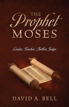 Paperback The Prophet Moses: Leader, Teacher, Author, Judge Book