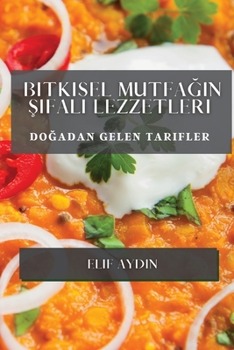 Paperback Bitkisel Mutfağın Şifalı Lezzetleri: Doğadan Gelen Tarifler [Turkish] Book