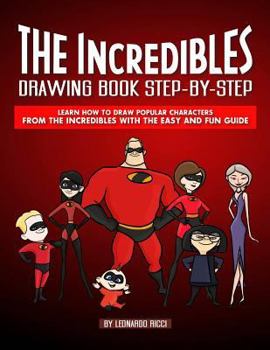 Paperback The Incredibles Drawing Book Step-By-Step: Learn How to Draw Popular Characters from the Incredibles with the Easy and Fun Guide Book