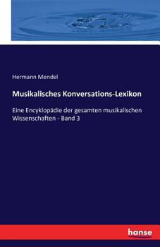 Paperback Musikalisches Konversations-Lexikon: Eine Encyklopädie der gesamten musikalischen Wissenschaften - Band 3 [German] Book