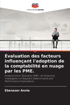 Évaluation des facteurs influençant l'adoption de la comptabilité en nuage par les PME. (French Edition)