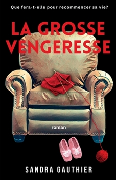 Paperback La Grosse Vengeresse: Que fera-t-elle pour recommencer sa vie? [French] Book