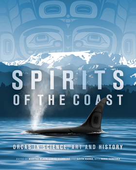 Hardcover Spirits of the Coast: Orcas in Science, Art and History Book