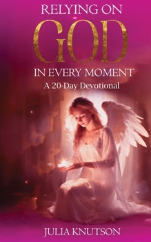 Paperback Relying On God in Every Moment: A 20-Day Devotional Book