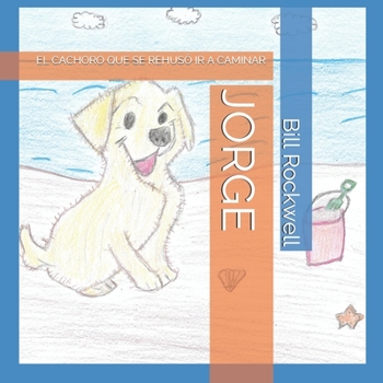 Paperback Jorge: El Cachoro Que Se Rehusó IR a Caminar [Spanish] Book