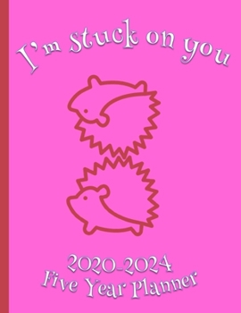 I'm Stuck On You 2020-2024 Five Year Planner: Hedgehog Gifts For Women Monthly Organizer And Schedule - Rosebud