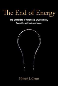 Paperback The End of Energy: The Unmaking of America's Environment, Security, and Independence Book
