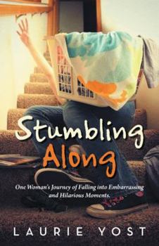 Paperback Stumbling Along: One Woman's Journey of Falling into Embarrassing and Hilarious Moments. Book