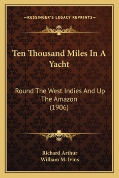 Paperback Ten Thousand Miles In A Yacht: Round The West Indies And Up The Amazon (1906) Book