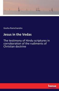 Paperback Jesus in the Vedas: The testimony of Hindu scriptures in corroboration of the rudiments of Christian doctrine Book