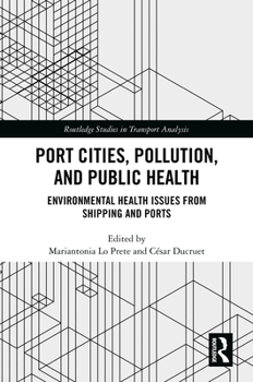 Port Cities, Pollution, and Public Health: Environmental Health Issues from Shipping and Ports (Routledge Studies in Transport Analysis)