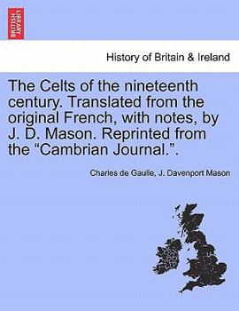 Paperback The Celts of the Nineteenth Century. Translated from the Original French, with Notes, by J. D. Mason. Reprinted from the Cambrian Journal.. Book