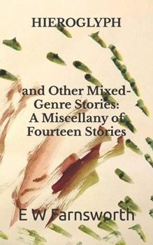Paperback Hieroglyph: and Other Mixed-Genre Stories: A Miscellany of Fourteen Stories Book