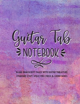 Paperback Guitar Tab Notebook: Blank Manuscript Pages With Guitar Tablature, Standard Staff, Space For Lyrics & Chord Boxes Book