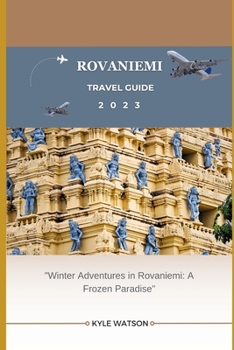 Paperback Rovaniemi Travel Guide 2023: "Winter Adventures in Rovaniemi: A Frozen Paradise" Book