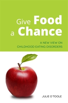 Paperback Give Food a Chance: A New View on Childhood Eating Disorders Book