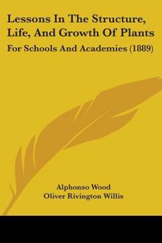 Paperback Lessons In The Structure, Life, And Growth Of Plants: For Schools And Academies (1889) Book