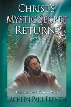 Paperback Christ's Mystic Secret Returns: Discover Your Unknown Power Book