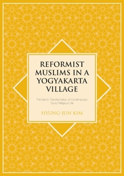 Reformist Muslims in a Yogyakarta Village: The Islamic Transformation of Contemporary Socio-Religious Life