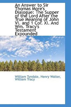 An Answer to Sir Thomas More's Dialogue : The Supper of the Lord after the True Meaning of John VI. A