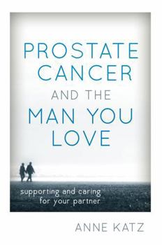 Paperback Prostate Cancer and the Man You Love: Supporting and Caring for Your Partner Book