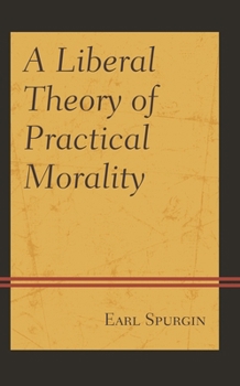 Hardcover Liberal Theory of Practical Morality Book