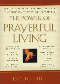 Paperback The Power of Prayerful Living: Healing Prayers and Spiritual Guidance That Bring Joy to Every Part of Your Life Book