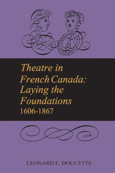 Paperback Theatre in French Canada: Laying the Foundations 1606-1867 Book