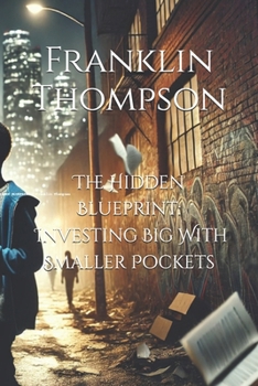 Paperback The Hidden Blueprint: Investing Big With Smaller Pockets Book