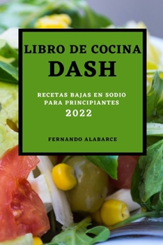 Paperback Libro de Cocina Dash 2022: Recetas Bajas En Sodio Para Principiantes [Spanish] Book