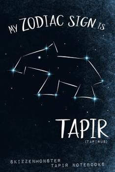 Paperback My Zodiac Sign is Tapir (Tapirus): Funny Tapir Astrology Notebook for Malayan Tapir Lovers Book