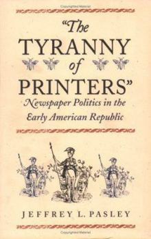 Paperback "The Tyranny of Printers": Newspaper Politics in the Early American Republic Book