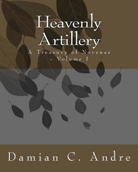 Paperback Heavenly Artillery: A Treasury of Novenas - Volume I Book