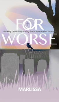 Hardcover For Worse: Walking Gracefully during God's Restoration Forward Book