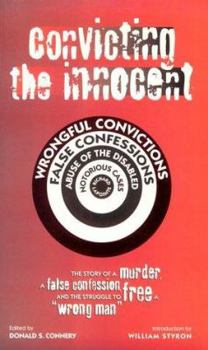 Convicting the Innocent: The Story of a Murder, a False Confession, and the Struggle to Free a "Wrong Man"