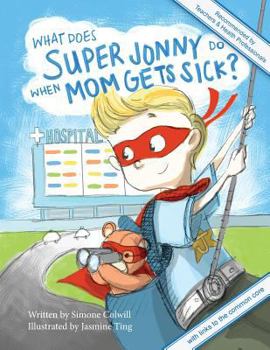 Paperback What Does Super Jonny Do When Mom Gets Sick? 2nd US Edition: Recommended by Teachers and Health Professionals Book