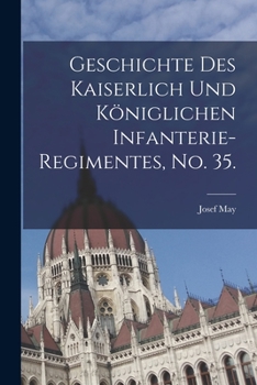 Paperback Geschichte des kaiserlich und königlichen Infanterie-Regimentes, No. 35. [German] Book