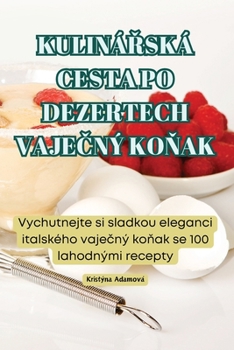 Paperback KulináŘská Cesta Po Dezertech VajeČný KoŇak [Czech] Book