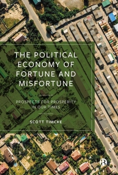 Hardcover The Political Economy of Fortune and Misfortune: Prospects for Prosperity in Our Times Book