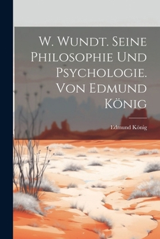 Paperback W. Wundt. Seine Philosophie Und Psychologie. Von Edmund König [German] Book