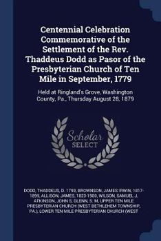 Paperback Centennial Celebration Commemorative of the Settlement of the Rev. Thaddeus Dodd as Pasor of the Presbyterian Church of Ten Mile in September, 1779: H Book
