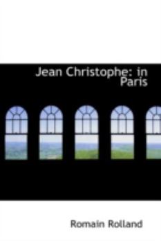 JEAN-CHRISTOPHE IN PARIS; THE MARKETPLACE; ANTOINETTE; THE HOUSE - Book  of the Jean-Christophe