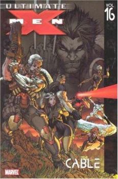 Ultimate X-Men, Volume 16: Cable - Book  of the Ultimate X-Men (Single Issues)