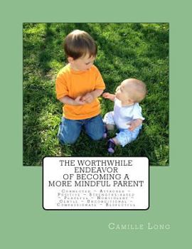 Paperback The Worthwhile Endeavor of Becoming a More Mindful Parent Book