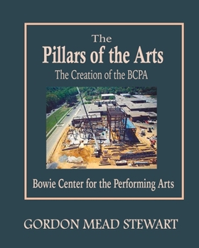 The Pillars of the Arts: The Creation of the Bowie Center for the Performing Arts (BCPA) by the BRAVA president