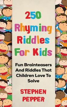 Paperback 250 Rhyming Riddles For Kids: Fun Brainteasers And Riddles That Children Love To Solve Book